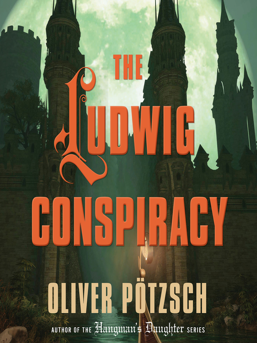 Title details for The Ludwig Conspiracy by Oliver Pötzsch - Available